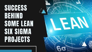 Success Behind Lean Six Sigma Projects  3 Reasons For Successful Lean Six Sigma Projects [upl. by Evey764]