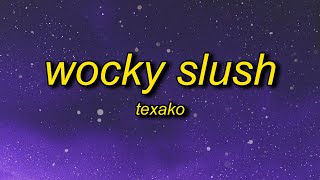 Texako  Wocky Slush Lyrics  that thing bleeding wocky slush [upl. by Leahcir447]