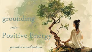 Grounding Yourself into Positive Energy 15 Minute Guided Meditation [upl. by Wiener240]