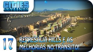 Cities Skylines  Represália Hills e as melhorias no trânsito  E17  Pesterenan [upl. by Annovy]