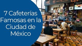 7 Cafeterías Famosas en la Ciudad de México [upl. by Desiri731]