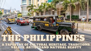 The PHILIPPINES  A Tapestry of Cultural Heritage Traditions Values Artisty and Natural Beauty [upl. by Berlauda]