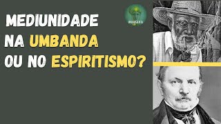 UMBANDA OU ESPIRITISMO ONDE EDUCAR A MEDIUNIDADE [upl. by Askwith]