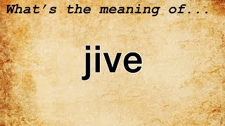 Jive Meaning  Definition of Jive [upl. by Konikow]