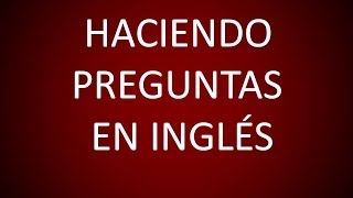 Inglés Americano  Lección 54  Haciendo Preguntas [upl. by Ratcliff306]