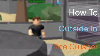 How To Outside In The Crusher [upl. by Airakaz]