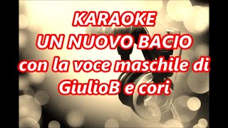 KARAOKE  UN NUOVO BACIO con la voce maschile di GiulioB e cori [upl. by Bush]