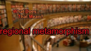 What does regional metamorphism mean [upl. by Hayilaa120]