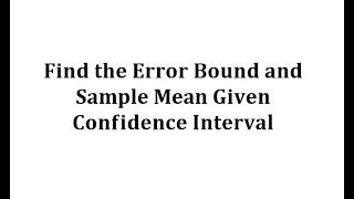 Find Error Bound and Sample Mean from a Confidence Interval [upl. by Ilrebmik]