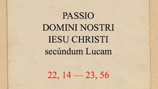 TQ61C  PASSIO DOMINI NOSTRI IESU CHRISTI secundum Lucam [upl. by Anoik]