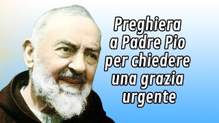 Preghiera a Padre Pio per chiedere una grazia urgente [upl. by Mohr]