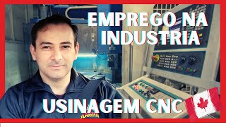 PRIMEIRO EMPREGO NA INDUSTRIA NO CANADÁ  Usinagem CNC [upl. by Egroeg312]