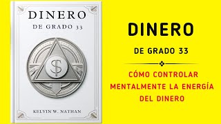 Dinero De Grado 33 Cómo Controlar Mentalmente La Energía Del Dinero Audiolibro [upl. by Richie]