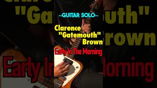 Clarence quotGatemouthquot Brown  Early In The Morning Guitar Solo Coverbluesguitarshorts [upl. by Aldo]