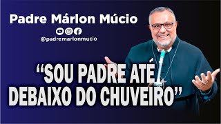 Sou Padre até debaixo do chuveiro  Padre Márlon Múcio [upl. by Yenttirb]