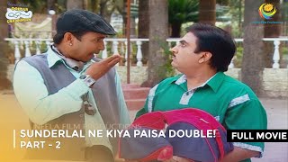 Sunderlal Ne Kiya paisa Double  FULL MOVIE  Part 2  Taarak Mehta Ka Ooltah Chashmah Ep 58  61 [upl. by Haizek668]