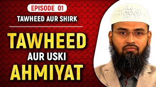 Tawheed Aur Uski Ahmiyat  Tawheed Aur Shirk Ep 01 of 32 By AdvFaizSyedOfficial [upl. by Schwenk458]