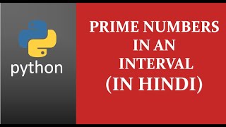 Prime numbers  Print all Prime numbers in an interval in python  Hindi [upl. by Htbazile]