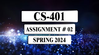 CS401 Assignment 2 Solution Spring 2024 [upl. by Layla839]