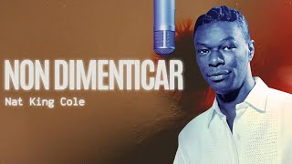 Non Dimenticar  Nat King Cole Lyrics Video [upl. by Ahsiea]