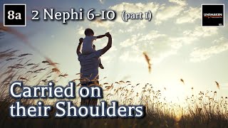 Come Follow Me  2 Nephi 610 part 1 Carried on their Shoulders [upl. by Ahseinek]