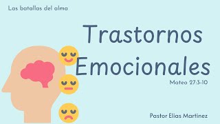 Trastornos Emocionales  Pastor Elias Martinez [upl. by Nodnrb236]