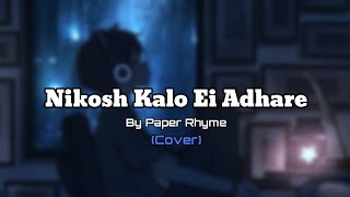 Nikosh Kalo Ei Adhare by Paper Rhyme  Cover by Darkrel1730 [upl. by Sandeep]