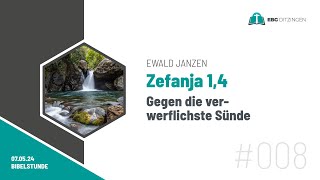 008 Zef 14  Gegen die verwerflichste Sünde Bibelstunde Ewald Janzen [upl. by Philipa]