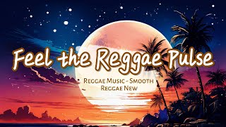 FEEL THE REGGAE PULSE quotMusic Reggae  Jam with Caribbean Beatsquot  REGGAE MOOD NEW [upl. by Joashus545]