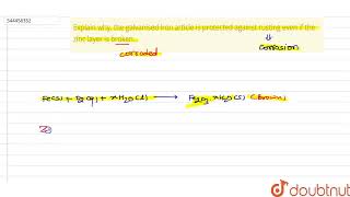 Explain why the galvanised iron article is protected against rusting even if the zinc layer is [upl. by Finny]