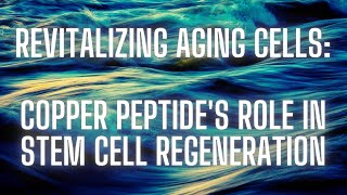 Revitalizing Aging Cells Copper Peptides Role in Stem Cell Regeneration [upl. by Newo]