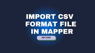 How to Import CSV format file In IBM B2Bi Mapper  EDI Development  Data Mapping [upl. by Merissa838]