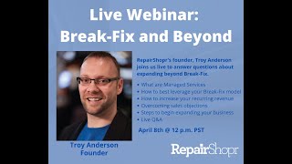 Webinar Recording 4820 Beyond BreakFix w RepairShoprs Founder Troy Anderson [upl. by Kentiggerma]