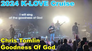 2024 KLove Cruise  Chris Tomlin  Goodness Of God [upl. by Malamut]