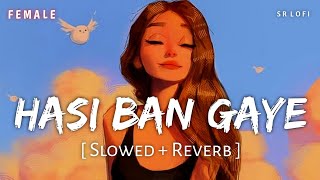 Hasi Ban Gaye Female Slowed  Reverb  Shreya Ghoshal  Hamari Adhuri Kahani  SR Lofi [upl. by Abbott5]