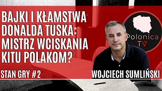 Bajki i kłamstwa Donalda Tuska mistrz wciskania kitu Polakom Stan gry 2  Wojciech Sumliński [upl. by Atiuqahs800]