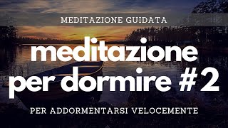 Meditazione per dormire 2  Meditazione guidata per un sonno profondo e addormentarsi velocemente [upl. by Ahsinyd]