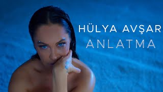 Hülya Avşar  Anlatma Official Video [upl. by Pall]