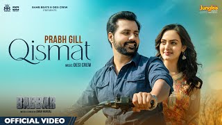 Qismat Official Video  Prabh Gill  Amrit Maan Desi Crew Babbar Amar Hundal New Punjabi Songs [upl. by Alleunam919]