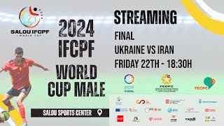 SALOU IFCPF WORLD CUP MALE  FINAL UKRAINE VS IRAN [upl. by Napoleon]