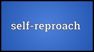 Selfreproach Meaning [upl. by Adnoval]