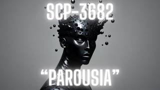 SCP3682 quotParousiaquot EE SCPReligious SCPMedia SCP [upl. by Elisa243]