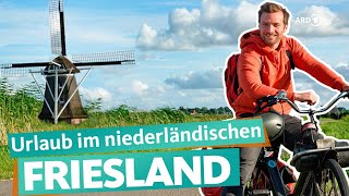 Friesland – Urlaub im Norden der Niederlande  ARD Reisen [upl. by Gregor]