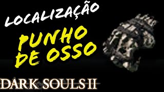 LOCALIZAÇÃO PUNHO DE OSSO DARK SOULS 2  LOCATION BONE FIST [upl. by Nerhtak]