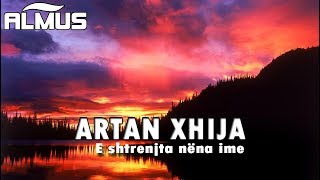 Artan Xhija  E shtrenjta nena ime Audio [upl. by Bendicta294]