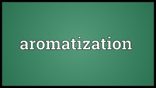 Aromatization Meaning [upl. by Yuk]