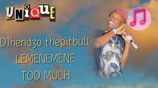 DJhendzo thepitbull  Lemenemene too much [upl. by Oirelav934]