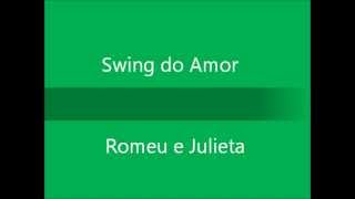 Swing do Amor  Romeu e Julieta [upl. by Kurtz]