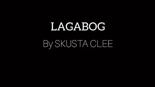 LAGABOG by SKUSTA CLEE LYRICS [upl. by Wileen]