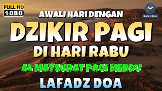 DZIKIR PAGI di HARI RABU PEMBUKA PINTU REZEKI  ZIKIR PEMBUKA PINTU REZEKI  Dzikir Mustajab Pagi [upl. by Lorelle207]